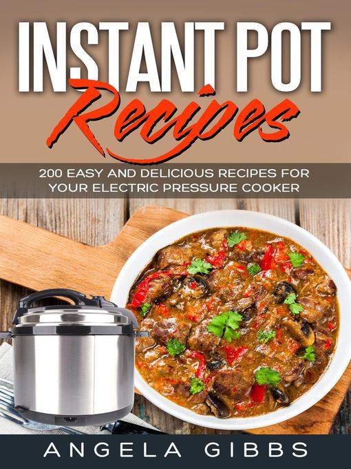 Title details for Instant Pot Recipes by Angela Gibbs - Available